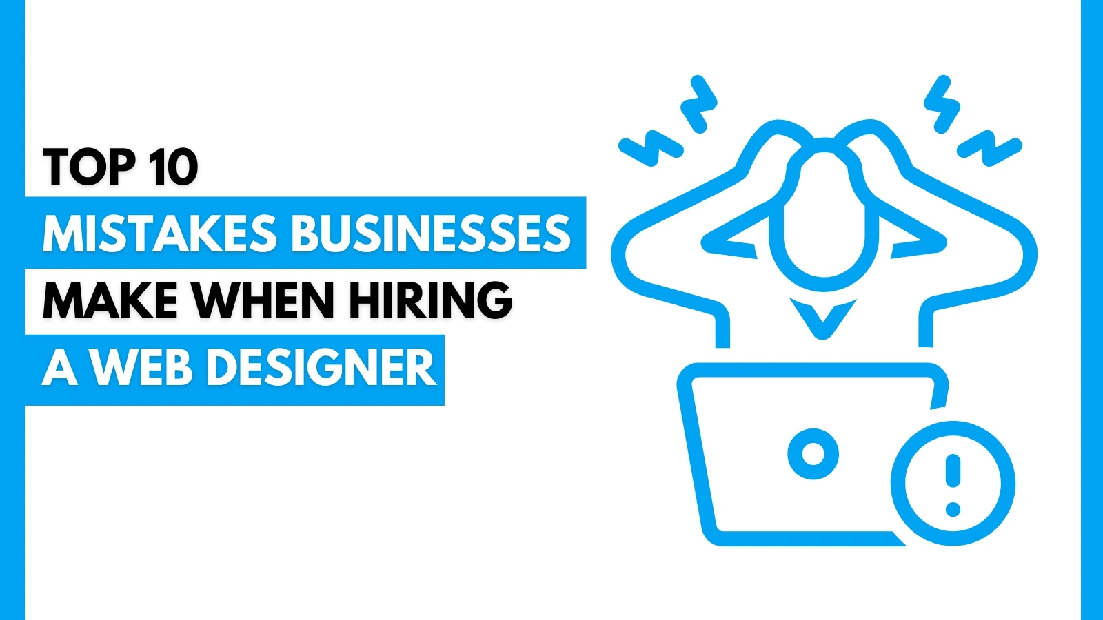Top 10 Mistakes Businesses Make When Hiring a Web Designer